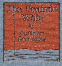 The Prairie Wife by Arthur Stringer
