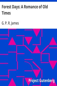 Forest Days: A Romance of Old Times by G. P. R. James